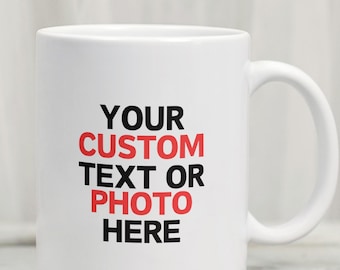 Personalised Mug With Your Text or Photo, Custom Quote Gift, Custom Mug, Photo Mug, Birthday, Anniversary Valentine's Day gift, Gift for him