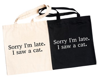 Sorry I'm late. I saw a cat Tote Bag, Cat Lover Gift