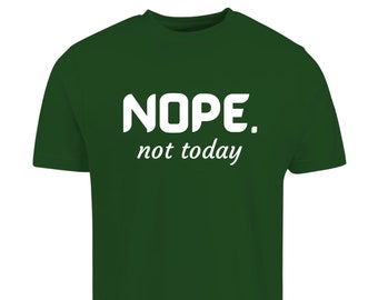 Nope Not Today T-Shirt - Funny Unisex Design