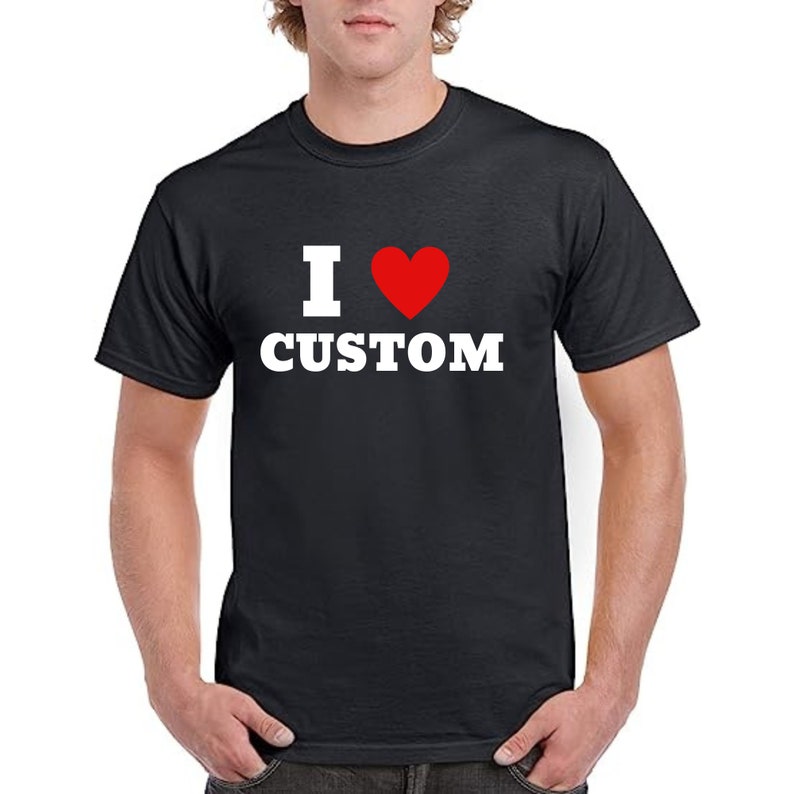 I Love Custom
Custom tshirt
Personalized t shirt