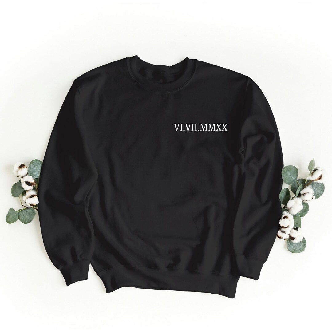 Personalized Roman Numeral Date Sweatshirt Perfect Anniversary Gift for