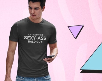Just Another Sexy Bald Guy Funny T-shirt Baldness Humor Tee funny t shirts for men gift shirt