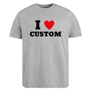 I Love Custom
Custom tshirt
Personalized t shirt