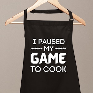 I Paused My Game to Cook Funny Apron For Women Gift for Her Father Day Gift Novelty Apron Printed Apron