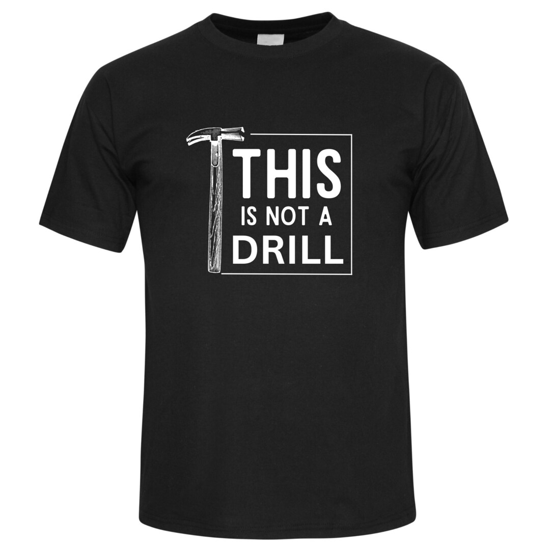 This is Not a Drill Shirt Funny Shirt for Men Fathers Day Etsy UK