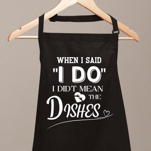 When I Said I Do I Didn&#39;t Mean The Dishes Funny Aprons for Women&#39;s Novelty Chef Kitchen Printed Aprons for Men BBQ Housewarming Gift for Him