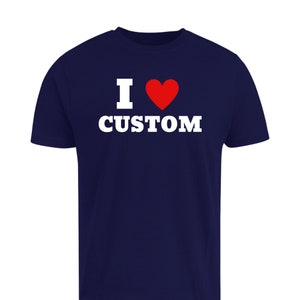 I Love Custom
Custom tshirt
Personalized t shirt