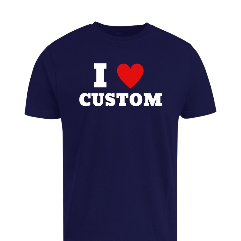 I Love Custom
Custom tshirt
Personalized t shirt