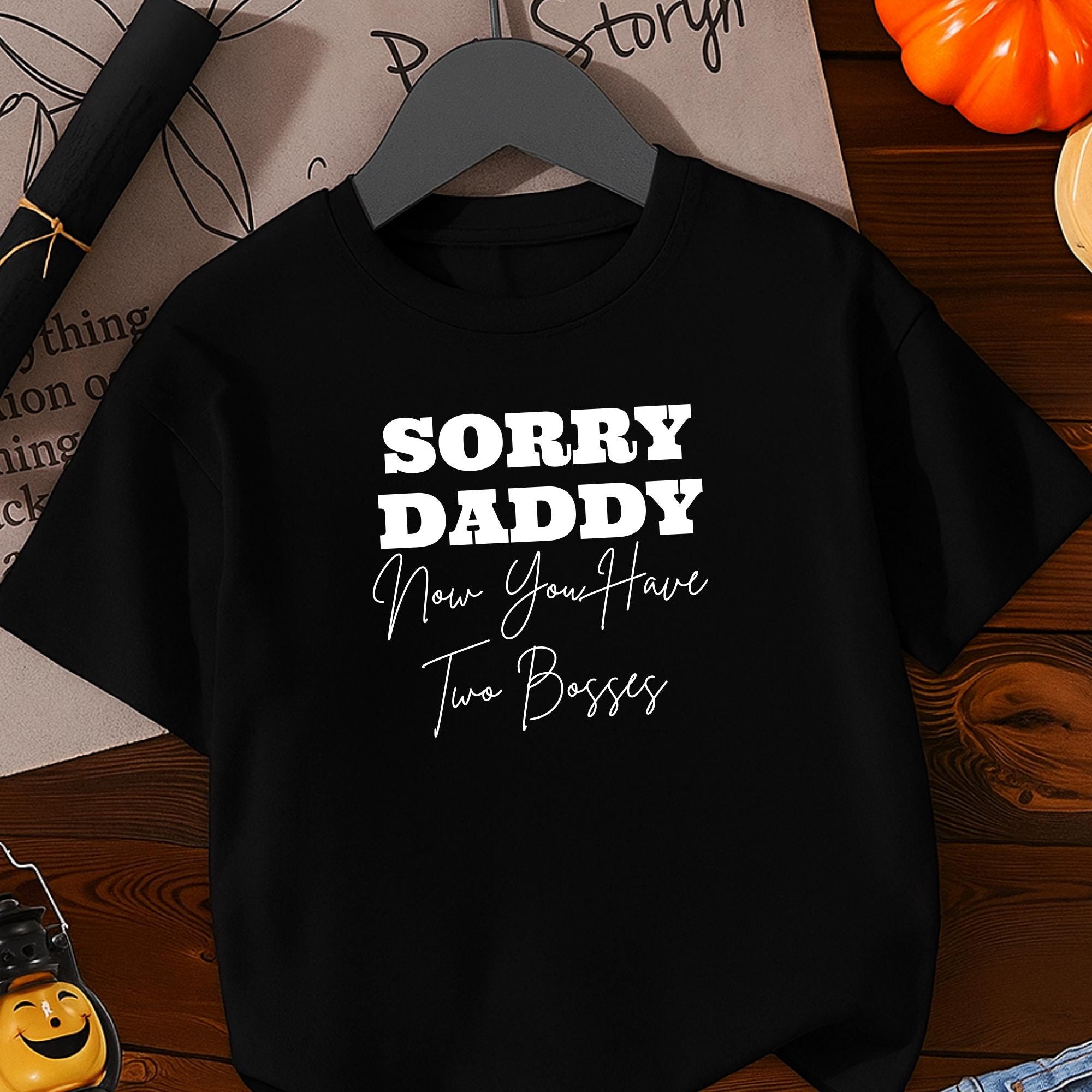 Funny Kids T-shirt - Sorry Daddy Now You Have Two Bosses - Toddler ...