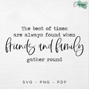 SVG PNG PDF, The Best of Times are Always Found When Friends and Family Gather Around, Living room printable, quote print, diy home decor