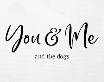 SVG, PNG, PDF, You and me and the dogs, Dog svg, Dog Sign svg, wall decor printable, dog family print, Dog Lover, digital designs, couple