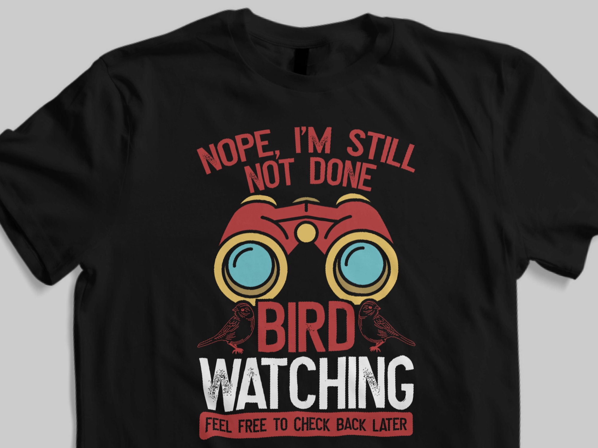 Bird Lover TShirt not done Bird Watching Tee Ornithologist Etsy