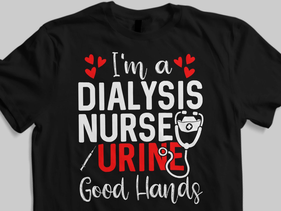 Dialysis Nurse T-Shirt Urine Good Hands Dialysis Technician | Etsy
