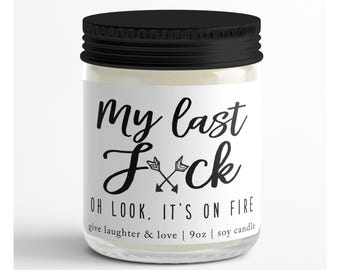 Funny Soy Candle Gift: My Last F*ck, Oh look its on Fire