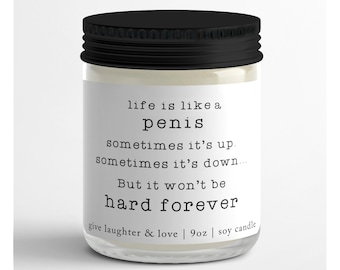 Life is a like a Penis...Funny Encouragement Soy Candle, 4oz or 9oz options