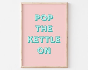 Put the Kettle on Art Print, Kitchen Poster, Fun Quote Print, pink turquoise  Style Wall Art, Gallery Wall, A5 A4 A3 A2, Gift