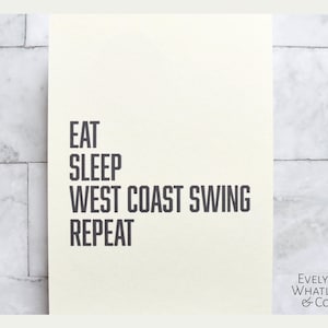 Eat, Sleep, West Coast Swing, Repeat - 5&quot; X 7&quot; Print Unframed