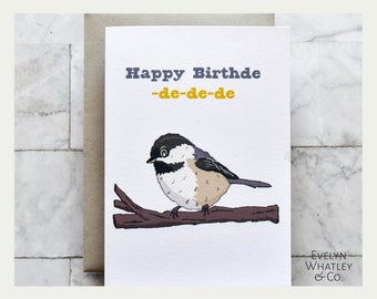 May include: A greeting card with a black-capped chickadee perched on a branch. The card reads "Happy Birthde -de-de-de" and is signed "Evelyn Whatley & Co."