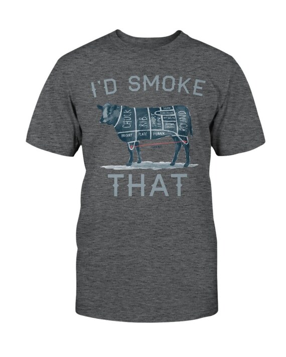 I'd Smoke That T-shirt Traeger Smoking 
