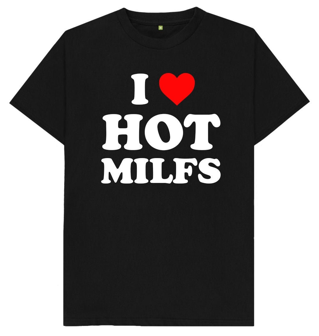 I Love Hot Milfs Funny Humour Joke Spoof Milfs T T Shirt Etsy