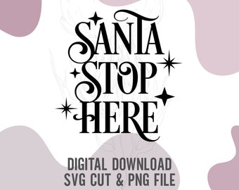 Santa Stop Here SVG, Christmas cutting file, Xmas gift SVG, Merry Christmas image, Christmas gifts, Cricut Christmas files, SVG Xmas
