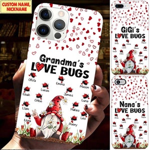 Grandma's Love Bugs Mommy, Nana, Grandma, Auntie Personalized Phone Case, Gnomes Grandma Love Bugs Phone Case Customized Kids Names for Mom