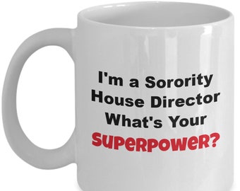 MUG - Sorority House Mom "I am a Sorority House Director. What's Your Superpower?" **FREE SHIPPING**