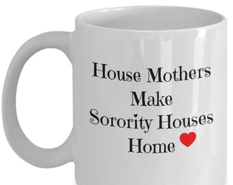 MUG - Sorority House Mom "House Mothers Make Sorority Houses Home" **FREE SHIPPING**