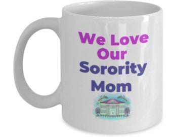 MUG - Sorority House Mom "We Love Our Sorority Mom" **FREE SHIPPING**