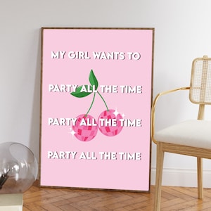 May include: Pink printable wall art with the text "My girl wants to party all the time" and a graphic of two pink cherries with disco ball designs.