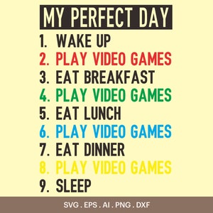 May include: A graphic design with the text "MY PERFECT DAY" in black, followed by a list of activities. The list includes "PLAY VIDEO GAMES" in red, green, blue, and yellow. The background is light yellow with a brown base.