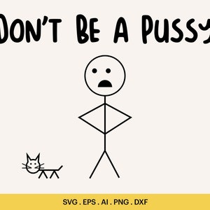 Don't Be a Pussy Svg, Stickman Funny Quotes Png, Stickman Cut Files, Don't Be a Pussy Stickman Logo for Cutting, Cricut, Silhouette image 1
