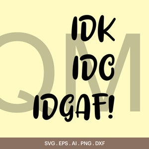 IDK IDC IDGAF Svg, The Idgaf Friend Shirt, Let Me File That Under Idgaf Svg, Feeling idgaf ish Today svg, Cricut, Silhouette