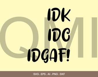 IDK IDC IDGAF Svg, The Idgaf Friend Shirt, Let Me File That Under Idgaf Svg, Feeling idgaf ish Today svg, Cricut, Silhouette