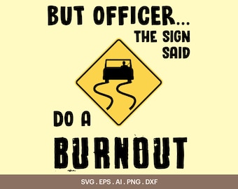 But Officer The Sign Said Do A Burnout SVG, Officer I Do Burnout Svg, Road Sign Svg, T-Shirt Design Svg, Cricut, Silhouette