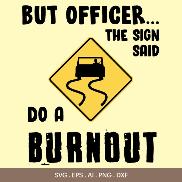 But Officer The Sign Said Do A Burnout SVG, Officer I Do Burnout Svg, Road Sign Svg, T-Shirt Design Svg, Cricut, Silhouette