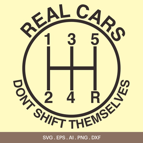 Real Cars Don't Shift Themselves SVG, Real Cars Use Three Pedals Svg, Manual Gears Svg, Car with Manual Gears Svg, Cricut, Silhouette