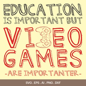 L'istruzione è importante ma i videogiochi sono più importanti SVG, Gaming T-Shirt Design Svg, Gamer Sticker, Gaming for life, Cricut, Silhouette
