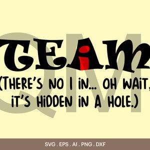 Team There's no I in ... Oh Wait, It's Hidden in A Hole SVG, Funny Team svg, Funny Tshirt Design SVG, Funny Quotes svg, Cricut, Silhouette