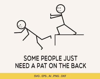 Some People Just Need A Pat On The Back Svg, Stickman Funny Quotes Png, Stickman Funny Shirt Design, Logo for Cutting, Cricut, Silhouette