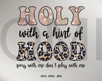 Holy With a Hint of Hood Clipart, Holy Hood Png, Half Hood Half Holy Svg, A Little Bit of Hood et A Lot Holy Clipart, Cricut, Silhouette