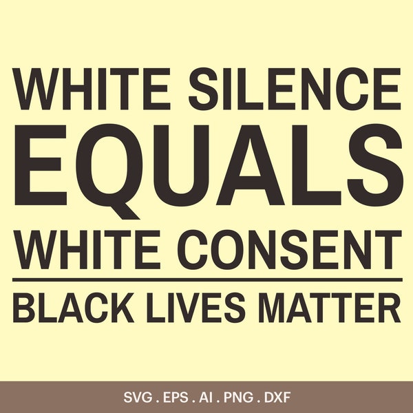 White Slence Equals White Consent Svg, Black Lives Matter Movement Svg, Malcom X, Martin Luther King, George Floyd, Cricut, Silhouette