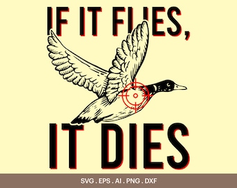 If It Flies It Dies SVG, Duck Hunting Season Svg, Hunting T-Shirt Design Svg, If It Have Wing It Dies Svg, Cricut, Silhouette