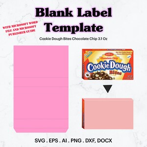 May include: A pink blank label template for a cookie dough bites product. The template has three horizontal lines and a fold line at the bottom. The template is next to a box of chocolate chip cookie dough bites. The box is red and white with the text "Cookie Dough Bites" in a white circle. The text "Chocolate Chip" is in a white rectangle. The text "Try 'em Frozen" is in a white rectangle. The text "Original" is in a white rectangle. The text "Bite Size Cookie Dough in Creamy Milk Chocolate" is in a white rectangle. The text "Net Wt 3.1 oz (88 g)" is in a white rectangle. The text "SVG. EPS. AI. PNG. DXF, DOCX" is below the template and box.