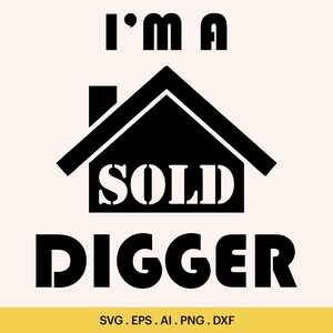 I&#39;m a Sold Digger SVG, Real Estate Shirt,  Real Estate Marketing, Real Estate Agent, Real Estate Stickers, Cricut, Silhouette