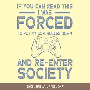 May include: A blue and white graphic design with the text "If you can read this I was forced to put my controller down and re-enter society". The graphic also includes a drawing of a video game controller.