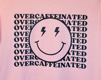 Overcaffeinated Tee, Coffee Lover Gift, Smiley Face Graphic Tee, Cute Women's Tee, Tie Dye Tee, Caffeine Tee, Mothers Day Gift, Gift for her