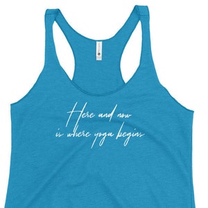 Yoga tank top with inspirational quote | Gym or casual wear racerback | Soft and lightweight | Raw Edge | Here and now is where yoga begins