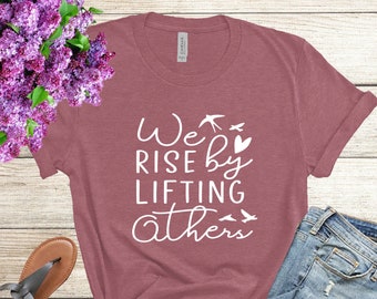 We Rise by Lifting Others Shirt, Motivational Shirt, Counselor Shirt, Teacher Shirt, Mommy Shirt. Inspirational Shirt, Faith T-shirt,