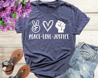 Peace Love Justice Tee, Equality Shirt, Justice Shirt, Peace Love Shirt, Peace Tees